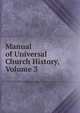 Manual of Universal Church History, Volume 3, 