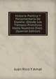 Historia Politica Y Parlamentaria De Espana: (Desde Los Tiempos Primitivos Hasta Nuestros Dias) . (Spanish Edition), Juan Rico Y Amat 