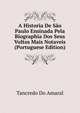 A Historia De Sao Paulo Ensinada Pela Biographia Dos Seus Vultos Mais Notaveis (Portuguese Edition), Tancredo Do Amaral 
