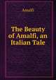 The Beauty of Amalfi, an Italian Tale, Amalfi 