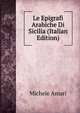 Le Epigrafi Arabiche Di Sicilia (Italian Edition), Michele Amari 
