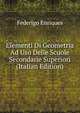 Elementi Di Geometria Ad Uso Delle Scuole Secondarie Superiori (Italian Edition), Federigo Enriques 