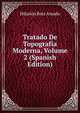 Tratado De Topografia Moderna, Volume 2 (Spanish Edition), Hilarion Ruiz Amado 