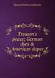 Treason's peace; German dyes & American dupes, Howard Watson Ambruster 