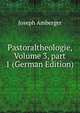 Pastoraltheologie, Volume 3, part 1 (German Edition), Joseph Amberger 