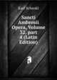 Sancti Ambrosii Opera, Volume 32, part 4 (Latin Edition), Karl Schenkl 