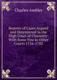 Reports of Cases Argued and Determined in the High Court of Chancery: With Some Few in Other Courts 1716-1783, Charles Ambler 