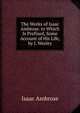 The Works of Isaac Ambrose. to Which Is Prefixed, Some Account of His Life, by J. Wesley, Isaac Ambrose 