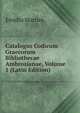Catalogus Codicum Graecorum Bibliothecae Ambrosianae, Volume 1 (Latin Edition), Emidio Martini 