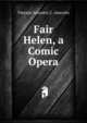 Fair Helen, a Comic Opera, Vincent Amcotts C. Amcotts 