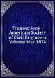 Transactions - American Society of Civil Engineers Volume Mar 1878, 