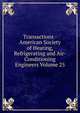 Transactions - American Society of Heating, Refrigerating and Air-Conditioning Engineers Volume 25, 