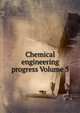Chemical engineering progress Volume 5, 