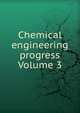 Chemical engineering progress Volume 3, 