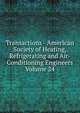 Transactions - American Society of Heating, Refrigerating and Air-Conditioning Engineers Volume 24, 