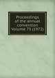 Proceedings of the annual convention Volume 73 (1972), 