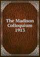 The Madison Colloquium 1913, 
