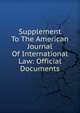 Supplement To The American Journal Of International Law: Official Documents, 