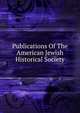 Publications Of The American Jewish Historical Society, 