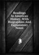 Readings In American History. With Biographies And Explanatory Notes, 