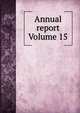 Annual report Volume 15, 