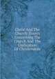 Christ And The Church: Essays Concerning The Church And The Unification Of Christendom, 