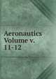 Aeronautics Volume v. 11-12, 