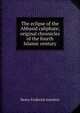 The eclipse of the 'Abbasid caliphate; original chronicles of the fourth Islamic century, Henry Frederick Amedroz 