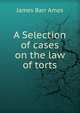 A Selection of cases on the law of torts, Ames, James Barr, 1846-1910 