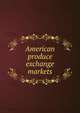 American produce exchange markets, 