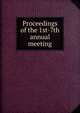 Proceedings of the 1st-7th annual meeting, 