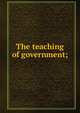 The teaching of government;, 