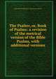 The Psalter, or, Book of Psalms: a revision of the metrical version of the Bible Psalms, with additional versions, Reformed Presbyterian Church in America 