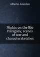 Nights on the Rio Paraguay, scenes of war and charactersketches, Alberto Amerlan 