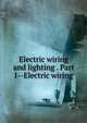 Electric wiring and lighting . Part I--Electric wiring, 