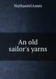 An old sailor's yarns, Nathaniel Ames 