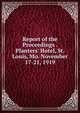 Report of the Proceedings . Planters' Hotel, St. Louis, Mo. November 17-21, 1919, 