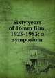 Sixty years of 16mm film, 1923-1983: a symposium, 