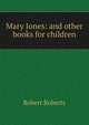 Mary Jones: and other books for children, Robert Roberts 