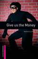 Oxford Bookworms Library: Give Us the Money: Starter: 250-Word Vocabulary, Maeve Clarke 