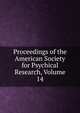Proceedings of the American Society for Psychical Research, Volume 14, 