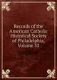 Records of the American Catholic Historical Society of Philadelphia, Volume 32, 