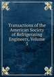 Transactions of the American Society of Refrigerating Engineers, Volume 5, 