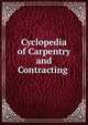 Cyclopedia of Carpentry and Contracting ., 