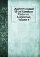 Quarterly Journal of the American Unitarian Association, Volume 4, 
