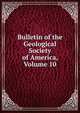 Bulletin of the Geological Society of America, Volume 10, 