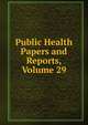 Public Health Papers and Reports, Volume 29, 