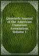 Quarterly Journal of the American Unitarian Association, Volume 1, 