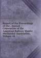 Report of the Proceedings of the . Annual Convention of the American Railway Master Mechanics' Association, Volume 44, 