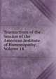 Transactions of the . Session of the American Institute of Homoeopathy, Volume 18, 